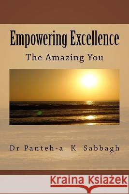 Empowering Excellence The Amazing You Sabbagh, Panteh-A K. 9781515066026 Createspace