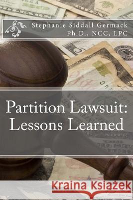 Partition Lawsuit: Lessons Learned Stephanie Siddall Germac 9781515124542 Createspace