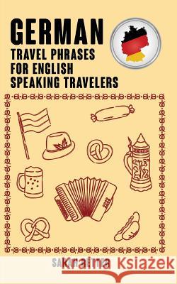 German: Travel Phrases for English Speaking Travelers: The most needed 1.000 phrases when traveling in German speaking countri Retter, Sarah 9781515125952 Createspace
