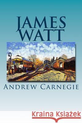 James Watt Andrew Carnegie 9781515134909 Createspace