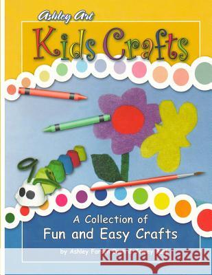 Kids Crafts: a Collection of Fun and Easy Crafts Jamey Bush Tony Bush Ashley Farson Bush 9781515153054