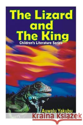 Children's Book: Lizard and the King Auwalu Yakubu 9781515172727 Createspace