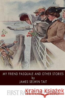 My Friend Pasquale and Other Stories James Selwin Tait 9781515173045 Createspace