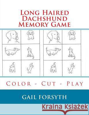 Long Haired Dachshund Memory Game: Color - Cut - Play Gail Forsyth 9781515211211