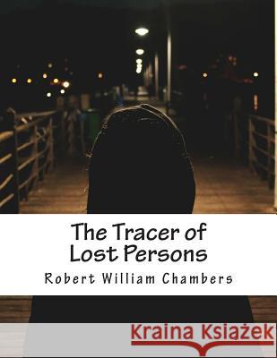 The Tracer of Lost Persons Robert William Chambers 9781515246718