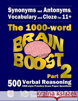 Synonyms and Antonyms, Vocabulary and Cloze: The 1000 Word 11+ Brain Boost Part 2: 500 more CEM style Verbal Reasoning Exam Paper Questions in 10 Minu Eureka! Eleven Plus Exams 9781515250081 Createspace