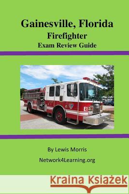 Gainesville, Florida Firefighter Exam Review Guide Lewis Morris 9781515254027 Createspace
