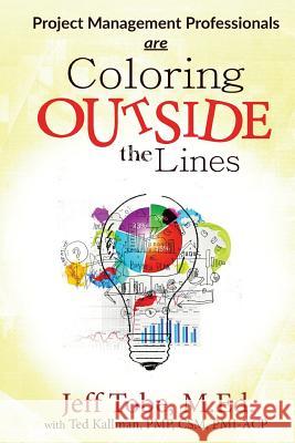 Project Management Professionals are Coloring Outside the Lines Kallman, Ted 9781515256878 Createspace