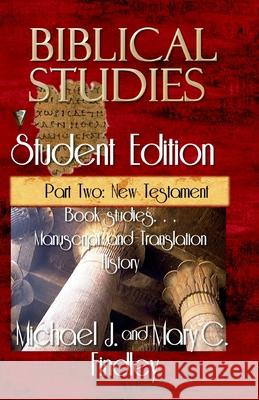 Biblical Studies Student Edition Part Two: New Testament Michael J. Findley 9781515274742 Createspace