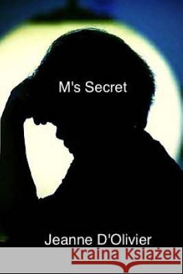 M's Secret: Your child tells you he has been abused but no-one believes him. What would you do? D'Olivier, Jeanne 9781515278504 Createspace
