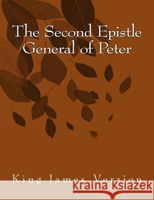 The Second Epistle General of Peter: King James Version Peter 9781515280972