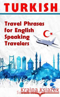 Turkish: Travel Phrases for English Speaking Travelers: The most needed 1.000 phrases when traveling in Turkey Retter, Sarah 9781515346265 Createspace