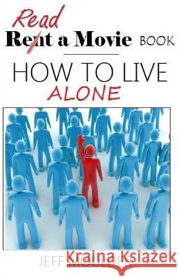 How to Live Alone Jeff Moulder 9781515355397