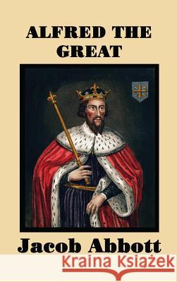Alfred the Great Jacob Abbott 9781515420743