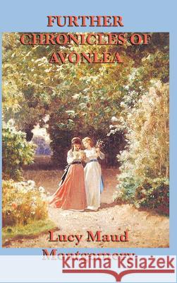 Further Chronicles of Avonlea Lucy Maud Montgomery 9781515432029