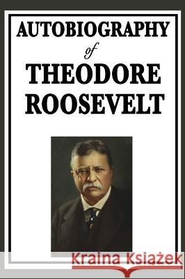 Autobiography of Theodore Roosevelt Theodore Roosevelt 9781515434207