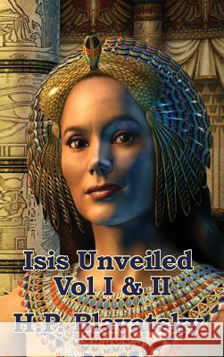 Isis Unveiled Vol I & II H P Blavatsky 9781515437499 A & D Publishing