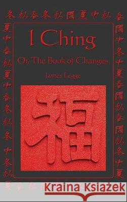 I Ching: Or, the Book of Changes James Legge 9781515437987 A & D Publishing