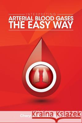 Interpreting Arterial Blood Gases The Easy Way Miller, Cheryl 9781516500888 Cognella Academic Publishing