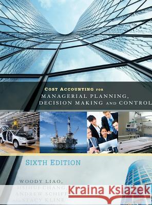 Cost Accounting for Managerial Planning, Decision Making and Control Woody Liao 9781516551705 Cognella Academic Publishing