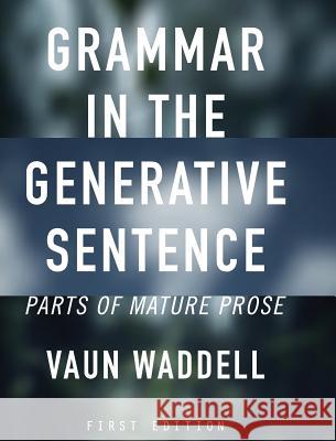 Grammar in the Generative Sentence Vaun Waddell 9781516555352