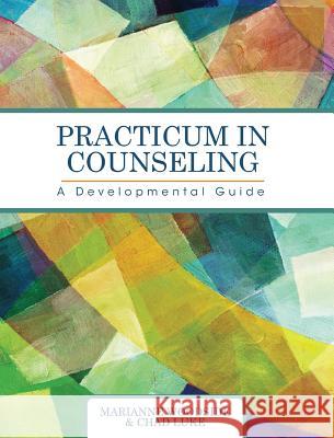 Practicum in Counseling: A Developmental Guide Marianne Woodside Chad Luke 9781516572359