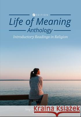Life of Meaning Anthology: Introductory Readings in Religion Song-Chong Lee Louis Stulman Dale Brougher 9781516585427