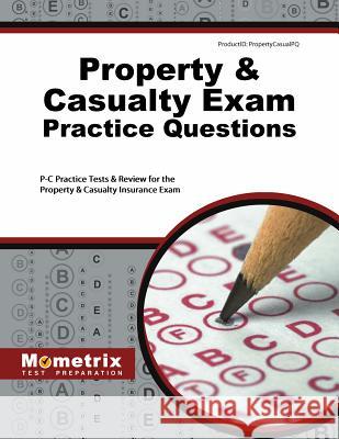 Property & Casualty Exam Practice Questions: P-C Practice Tests & Review for the Property & Casualty Insurance Exam Exam Secrets Test Prep Staff P-C 9781516700233 Mometrix Media LLC