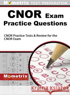 CNOR Exam Practice Questions: CNOR Practice Tests & Review for the CNOR Exam Mometrix Nursing Certification Test Te 9781516707959 Mometrix Media LLC