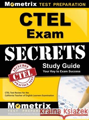 CTEL Exam Secrets Study Guide: CTEL Test Review for the California Teacher of English Learners Examination Mometrix California Teacher Certificat 9781516707973 Mometrix Media LLC