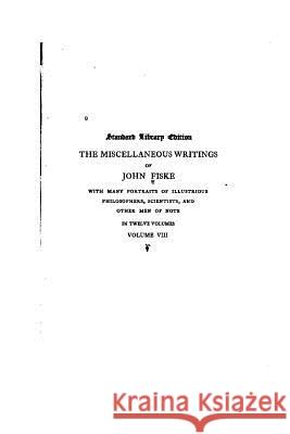 The Miscellaneous Writings of John Fiske John Fiske 9781516811236