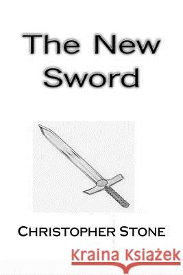 The New Sword Christopher Stone John R. Stone Patricia Stone 9781516813834