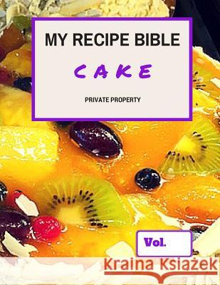 My Recipe Bible - Cake: Private Property Matthias Mueller 9781516821914 Createspace