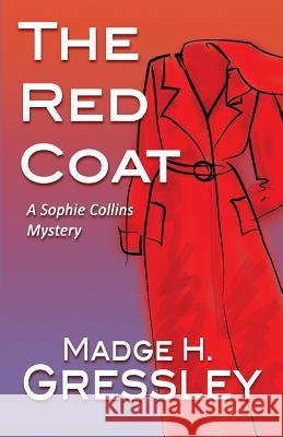 The Red Coat: A Sophie Collins Mystery MS Madge H. Gressley Mary-Nancy Smith's Eagl 9781516825097 Createspace