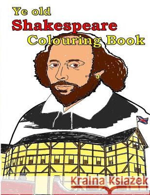 Ye Old Shakespeare Colouring Book: Make Leaning Fun. A. T. Lemay 9781516888252 Createspace
