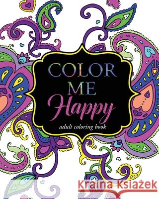 Color Me Happy: Adult Coloring Book Pink Ink Designs 9781516921867