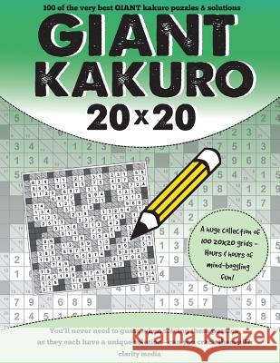 Giant Kakuro: 100 20x20 Puzzles and Solutions Clarity Media 9781516998487