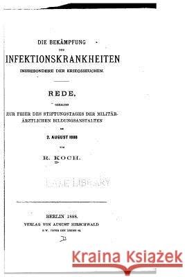 Die Bekämpfung der Infektionskrankheiten inbesondere der Kriegsseuchen Koch, Robert 9781517013660 Createspace