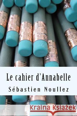 Le cahier d'Annabelle Noullez, Sebastien 9781517032869