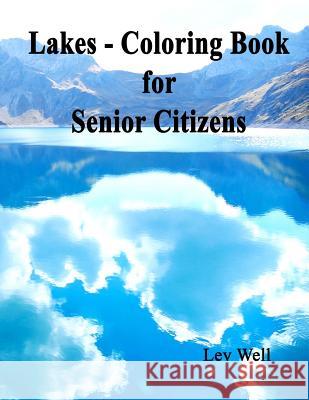 Lakes - Coloring Book for Senior Citizens Lev Well 9781517033231 Createspace