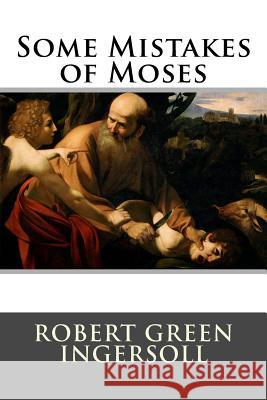 Some Mistakes of Moses Robert Green Ingersoll 9781517094058