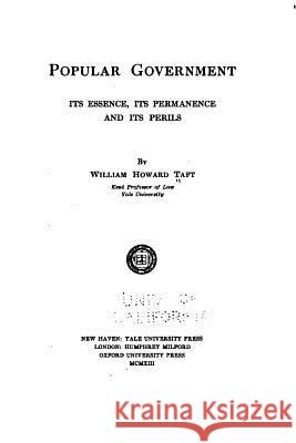 Popular government; its essence, its permanence and its perils Taft, William Howard 9781517105730 Createspace