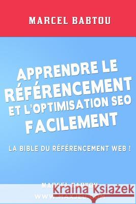 Apprendre le Référencement et l'Optimisation SEO Facilement Babtou, Marcel 9781517107970 Createspace