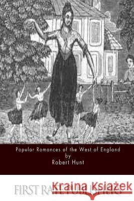 Popular Romances of the West of England Robert Hunt 9781517113759