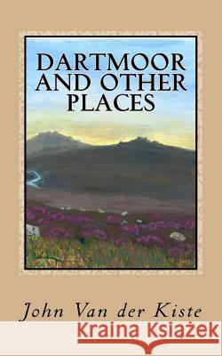 Dartmoor and other places: Collected Poems, 1975-2015 Van Der Kiste, John 9781517126353