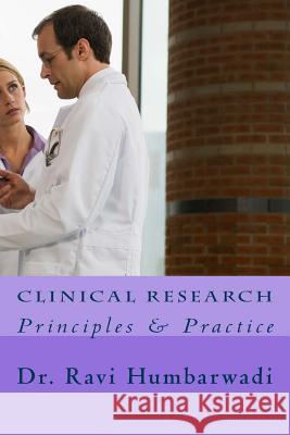 Clinical Research: Principles And Practise Humbarwadi, Ravi N. 9781517137212 Createspace