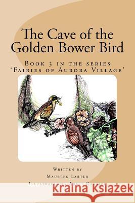 The Cave of the Golden Bower Bird Maureen J. Larter 9781517153595 Createspace
