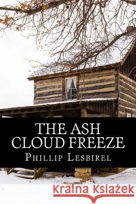 The Ash Cloud Freeze: The fight for Democracy Lesbirel, Phillip 9781517156114