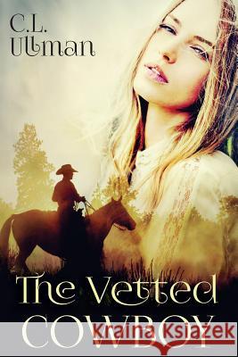 The Vetted Cowboy C. L. Ullman 9781517156527 Createspace