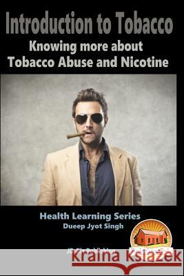 Introduction to Tobacco - Knowing more about Tobacco Abuse and Nicotine Davidson, John 9781517199500 Createspace